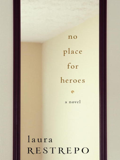 Title details for No Place For Heroes by Laura Restrepo - Available